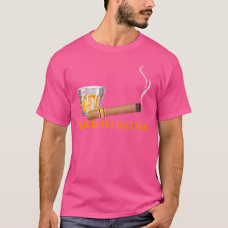 Bourbon Drink Cigar Smoke I'Ll Be In The Backyard T-Shirt