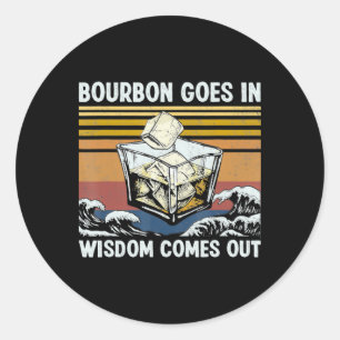 Bourbon Goes In Wisdom Comes Out 1970s Retro T Shi Classic Round Sticker