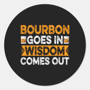Bourbon Goes In Wisdom Comes Out Bourbon Drinker Classic Round Sticker