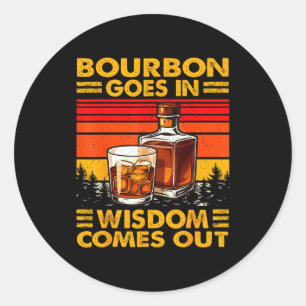 Bourbon Goes In Wisdom Comes Out Bourbon Drinking Classic Round Sticker