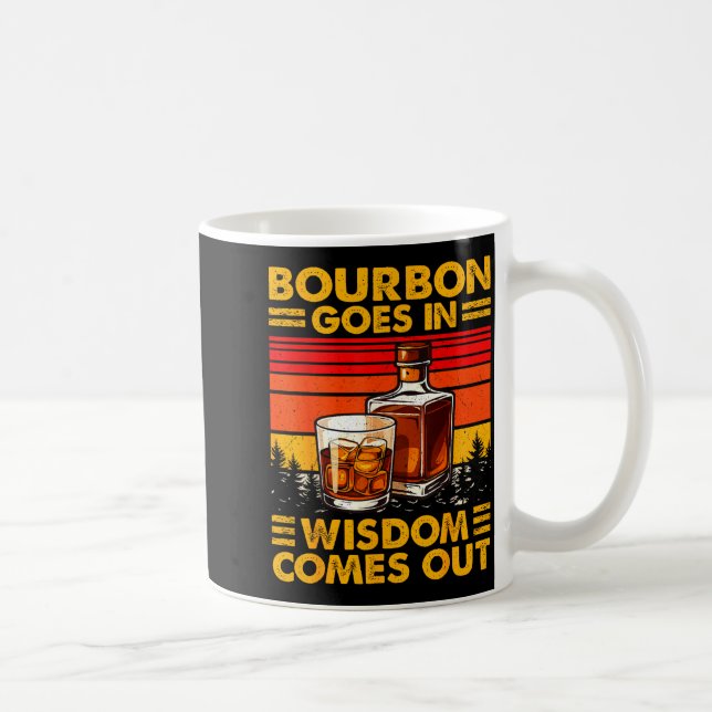 Bourbon Goes In Wisdom Comes Out Bourbon Drinking  Coffee Mug (Right)