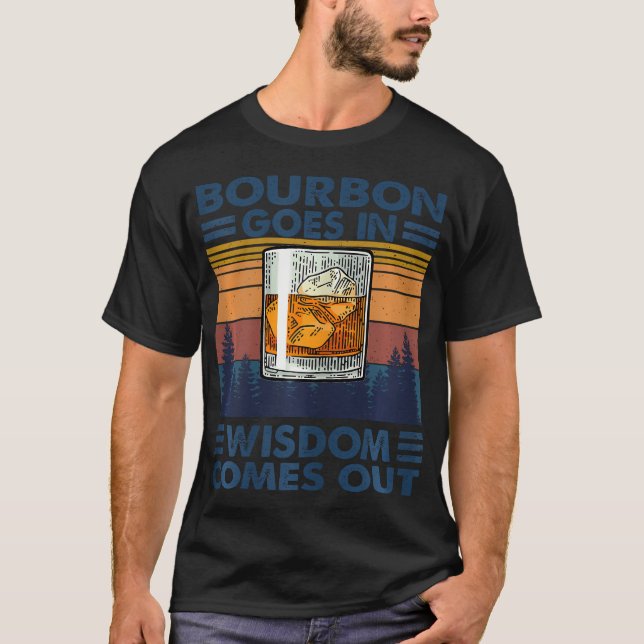 Bourbon Goes In Wisdom Comes Out Bourbon Drinking  T-Shirt (Front)