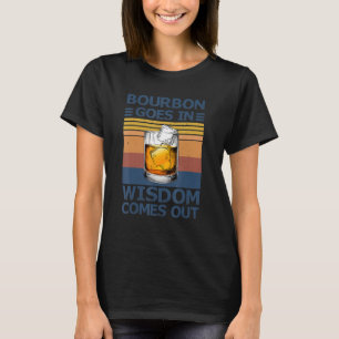 Bourbon Goes In, Wisdom Comes Out Drinking Buddies T-Shirt