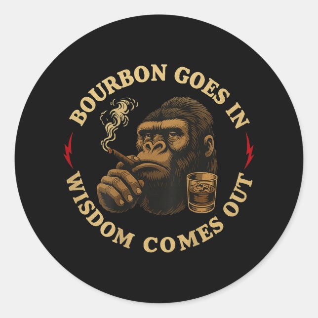 Bourbon Goes In Wisdom Comes Out Monkey Whiskey (o Classic Round Sticker (Front)