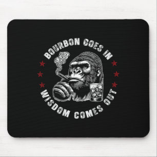 Bourbon Goes In Wisdom Comes Out Monkey Whiskey (o Mouse Mat