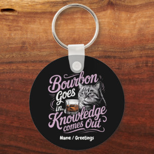 Bourbon Goes In, Wisdom Comes Out Perfect Quote Key Ring