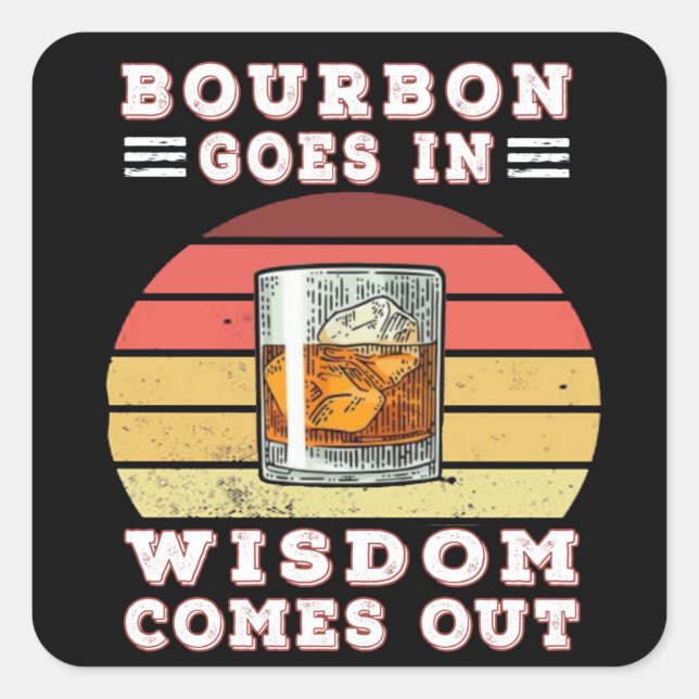 Bourbon goes in wisdom comes out square sticker (Front)
