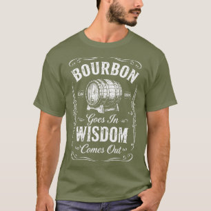Bourbon Goes In Wisdom Comes Out Vintage Barrel T- T-Shirt