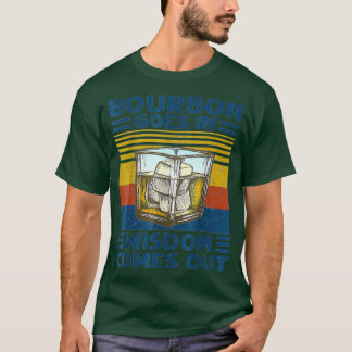 Bourbon Goes In Wisdom Comes Out Vintage T-Shirt