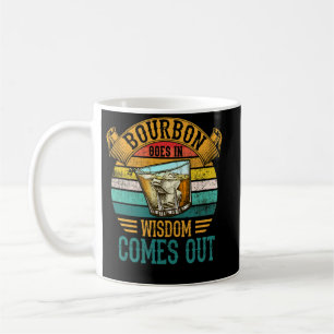 Bourbon Goes In Wisdom Comes Out Whiskey Coffee Mug