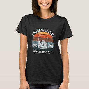 Bourbon Goes In Wisdom Comes Out Whiskey Funny T-Shirt