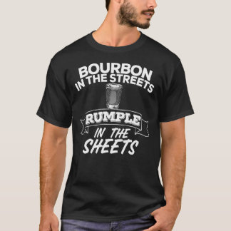Bourbon In The Streets Rumple In The Sheets Liquo T-Shirt