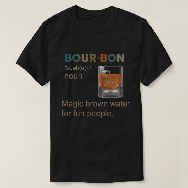 Bourbon Magic Brown Water for Fun people T-Shirt (Design Front)