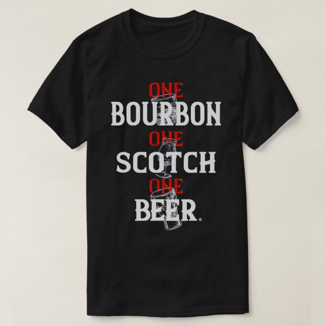 Bourbon One Scotch One Beer T-Shirt (Design Front)