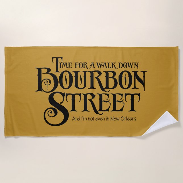 Bourbon Street - funny whiskey drinking Beach Towel (Front)