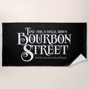 Bourbon Street - funny whiskey drinking Beach Towel