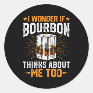Bourbon Thinks About Me Whiskey Bourbon Drinker Classic Round Sticker
