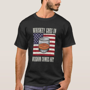 Bourbon Whiskey Goes In Wisdom Comes Out  2 T-Shirt
