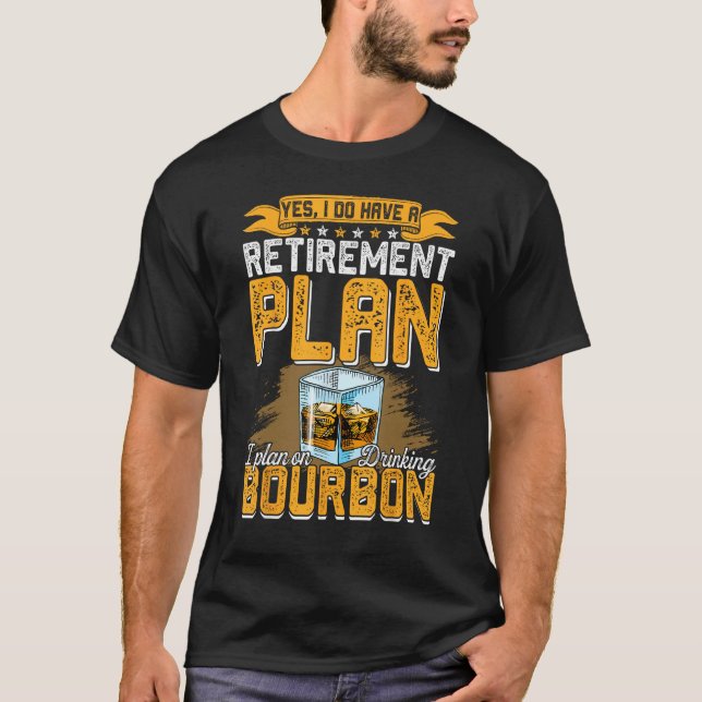 Bourbon Whiskey Retirement Retiree Dad Papa Husban T-Shirt (Front)
