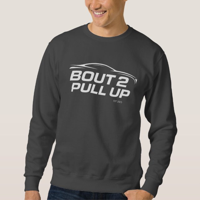 BOUT2PULLUP Sweatshirt  (Front)