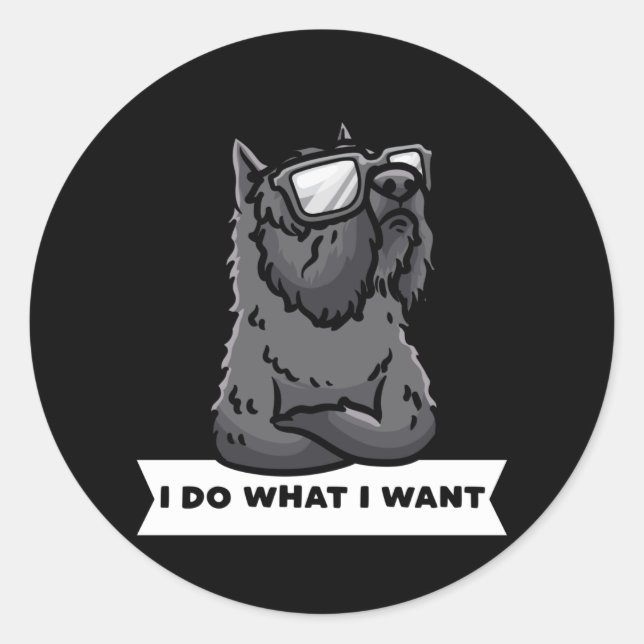 Bouvier des Flandres I Do What I Want Stubborn Dog Classic Round Sticker (Front)