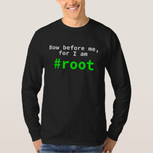 Bow Before Me, For I Am Root Funny Linux Console T-Shirt