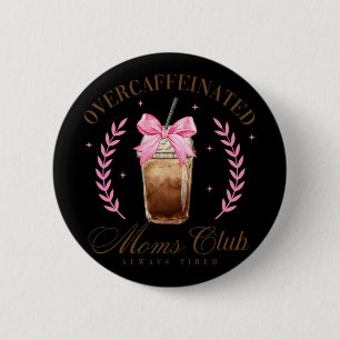 Bow Overcaffeinated Moms Club Coffee Mothers Day 6 Cm Round Badge