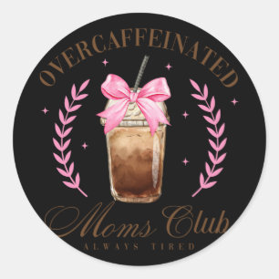 Bow Overcaffeinated Moms Club Coffee Mothers Day  Classic Round Sticker