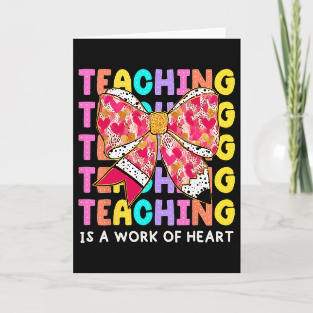 Bow Pencil Teaching Is A Work Of Heart Teacher Val Card (Front)