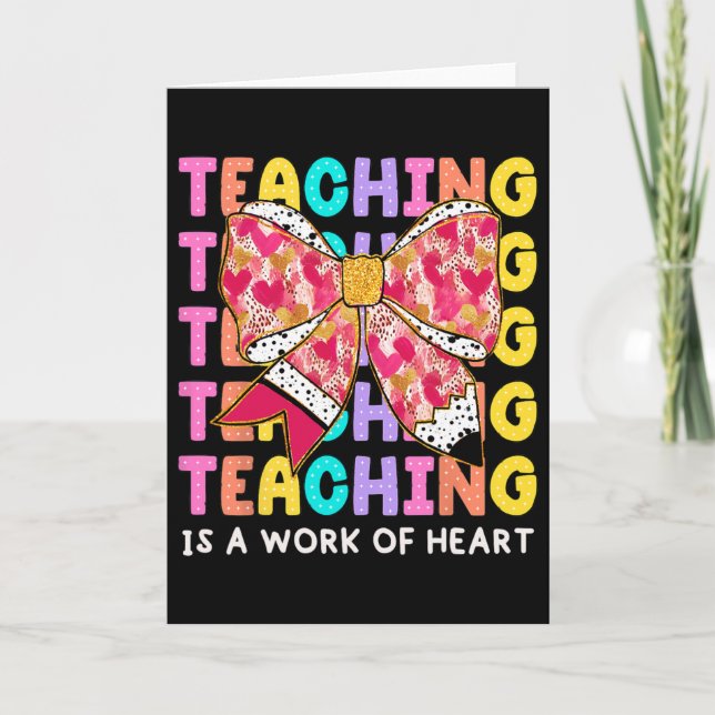 Bow Pencil Teaching Is A Work Of Heart Teacher Val Card (Front)