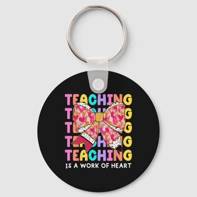 Bow Pencil Teaching Is A Work Of Heart Teacher Val Key Ring (Front)