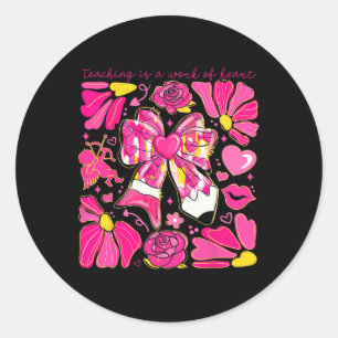 Bow Pencil Teaching Is A Work Of Heart Valentine D Classic Round Sticker