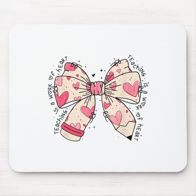 Bow Pencil Teaching Is A Work Of Heart Valentine D Mouse Mat (Front)