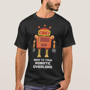Bow to your robotic overlord funny robot shirt