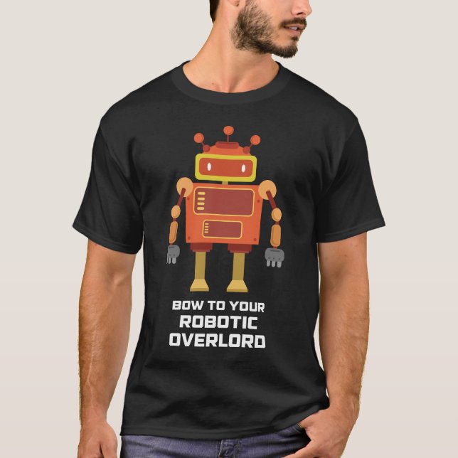 Bow to your robotic overlord funny robot shirt (Front)