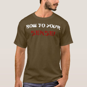 Bow To Your Sensei Funny Japanese Karate Master  T-Shirt