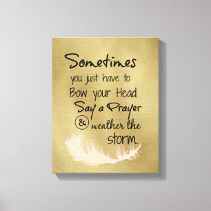 Bow Your Head and Weather the Storm Quote Canvas Print