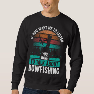 Bowfisher Airboat Talk about Bowfishing Fisherman Sweatshirt