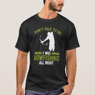 Bowfisher Do not talk to me Airboat Bowfishing Fis T-Shirt