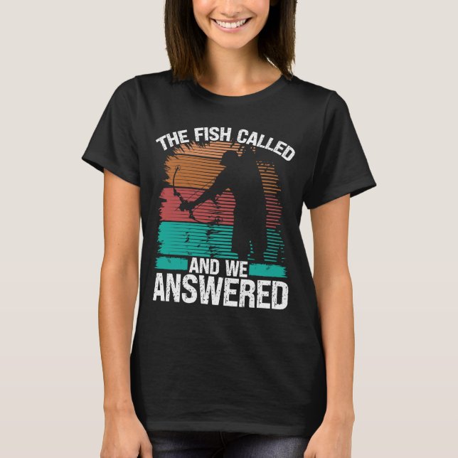 Bowfisher Fish Called and we Answered Bowfishing B T-Shirt (Front)