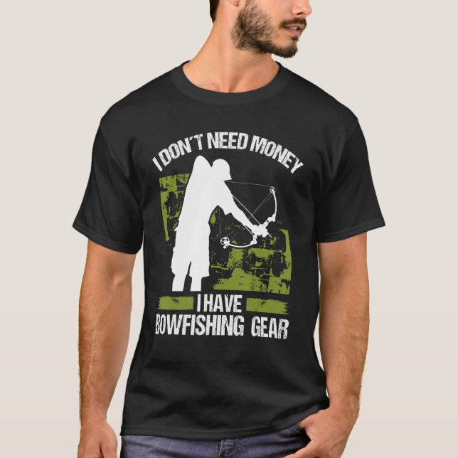Bowfisher I dont need Money Bowhunter Airboat Bowf T-Shirt (Front)