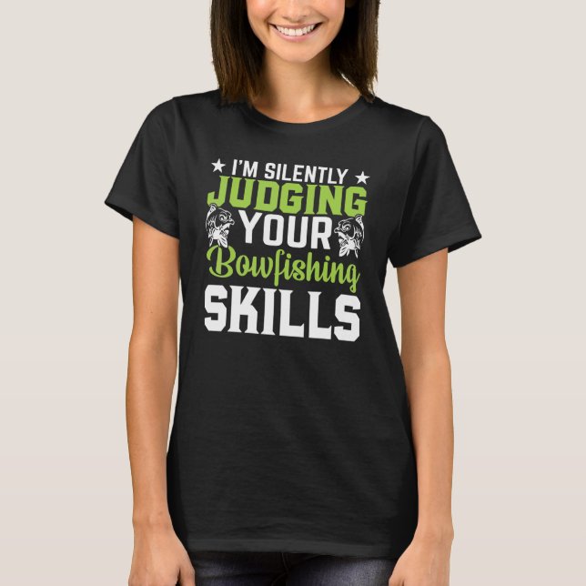 Bowfisher  I'm Silently Judging Your Bowfishing Sk T-Shirt (Front)