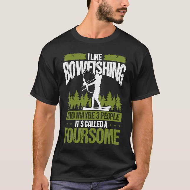 Bowfishing and maybe 3 people Bowfisher Bowhunter  T-Shirt (Front)