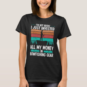 Bowfishing Gear Invested my Money Fisherman Bowhun T-Shirt