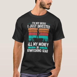 Bowfishing Gear Invested my Money Fisherman Bowhun T-Shirt