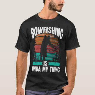 Bowfishing is kinda my thing Bowfisher Airboat Fis T-Shirt