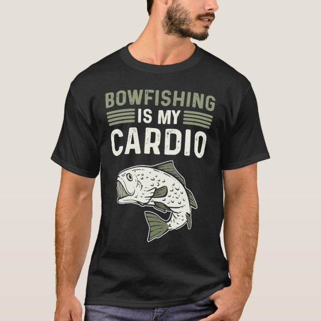 Bowfishing Is My Cardio Bowfisherman Bowfishing T-Shirt (Front)