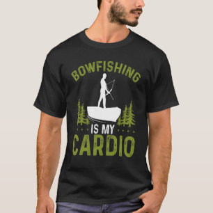 Bowfishing is my Cardio Fisherman Bowhunter Bowfis T-Shirt