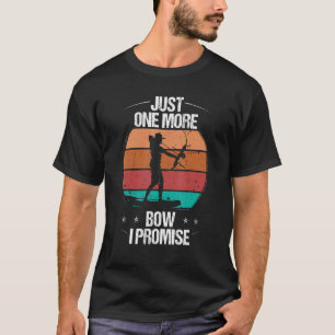 Bowfishing Just one more Bow I promise Fisherman B T-Shirt
