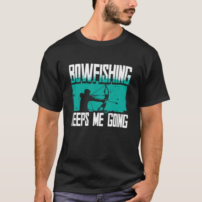Bowfishing Keeps Me Going, Bowfisher T-Shirt (Front)